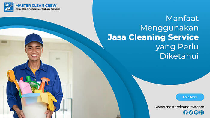 Manfaat Menggunakan Jasa Cleaning Service Yang Perlu Diketahui Master Clean Crew 0557